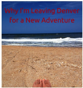Why I'm Leaving Denverfor a New Adventure