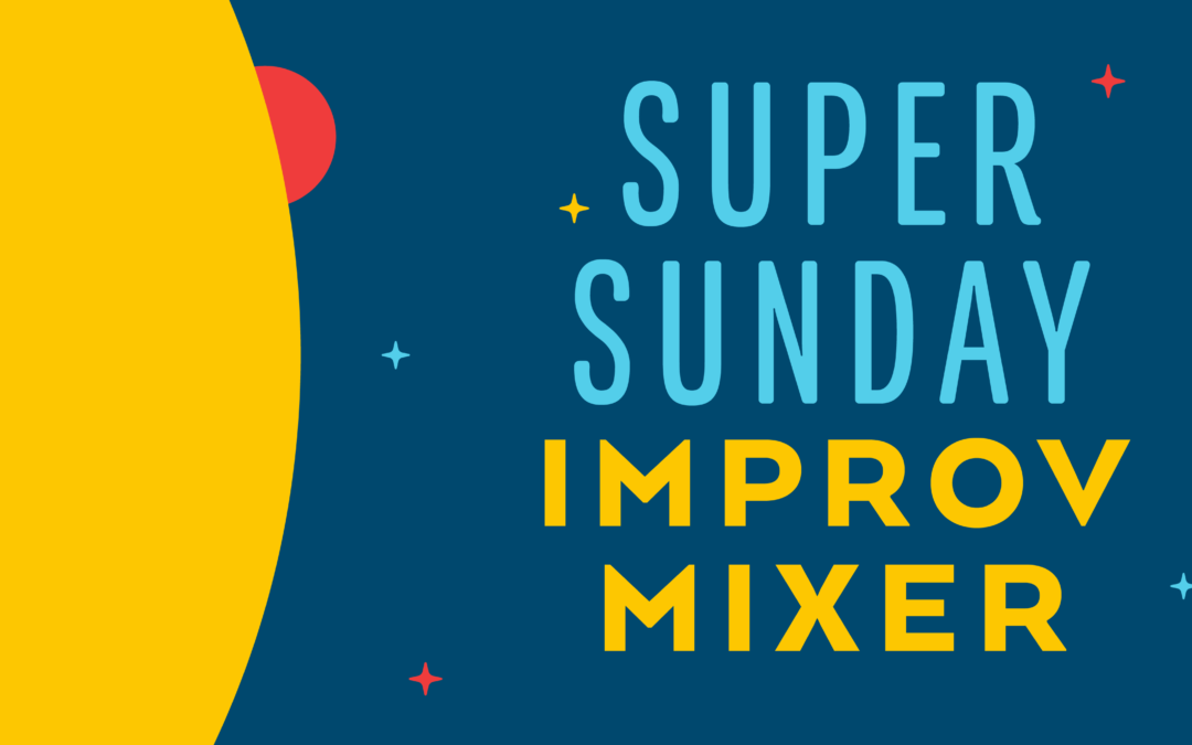 Super Sunday Improv Mixer